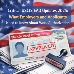 Critical USCIS EAD Updates 2025: What Employers and Applicants Need to Know About Work Authorization annakorneevalaw.com